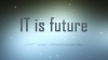 IT is future